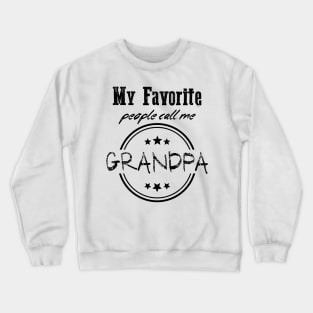 My favorite people call me Grandpa funny quote for father and grandfather Crewneck Sweatshirt